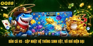 Bắn Cá H5 - Cập Nhật Hệ Thống Sinh Vật, Vũ Khí Hiện Đại