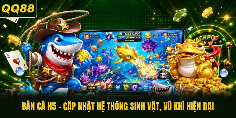 Bắn Cá H5 - Cập Nhật Hệ Thống Sinh Vật, Vũ Khí Hiện Đại