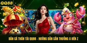 Bắn Cá Thần Tài QQ88 - Hướng Dẫn Săn Thưởng A Đến Z