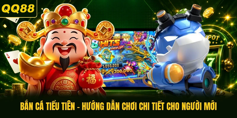 Bắn Cá Tiểu Tiên - Hướng Dẫn Chơi Chi Tiết Cho Người Mới