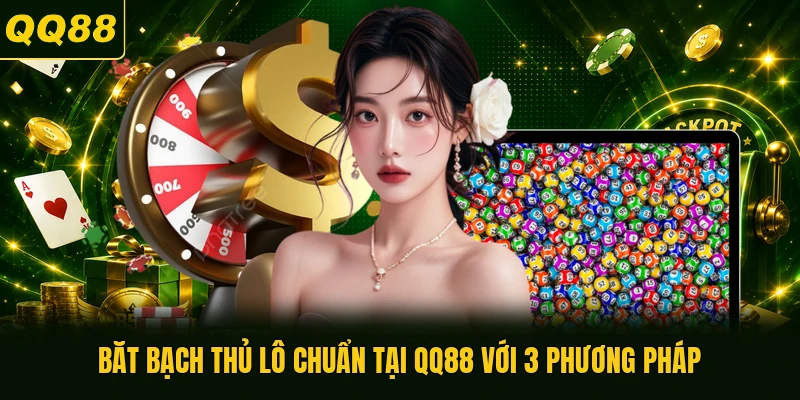 Bắt bạch thủ lô chuẩn tại QQ88 với 3 phương pháp