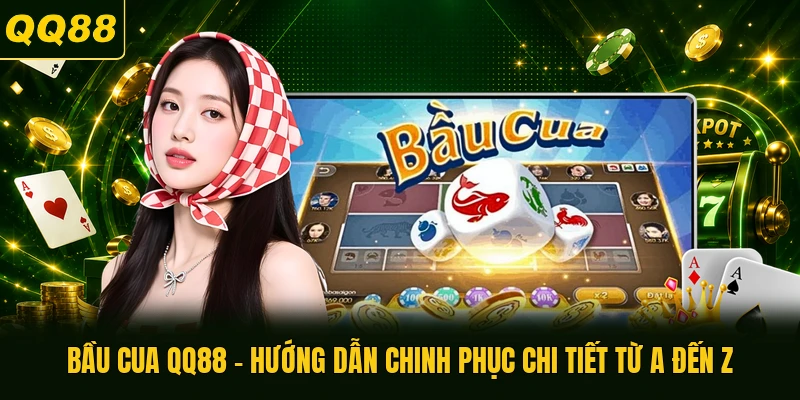 Bầu Cua QQ88 - Hướng Dẫn Chinh Phục Chi Tiết Từ A Đến Z
