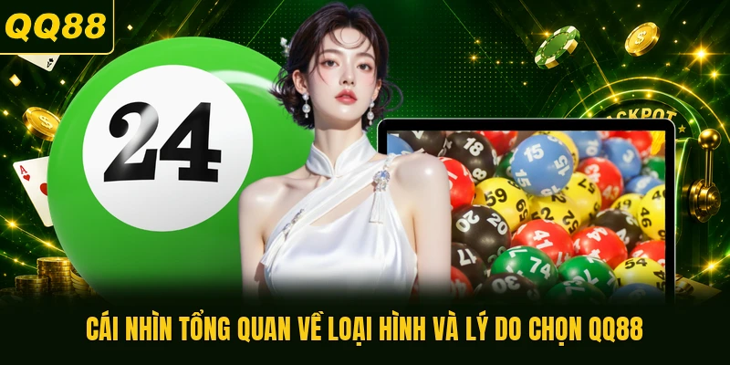 Cái nhìn tổng quan về loại hình và lý do chọn QQ88