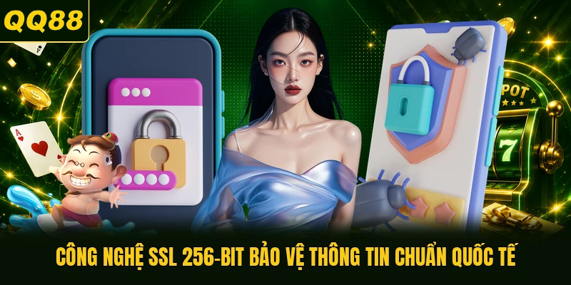 Công nghệ SSL 256-bit bảo vệ thông tin chuẩn quốc tế