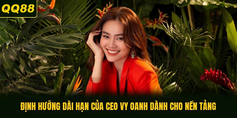 Định hướng dài hạn của CEO Vy Oanh dành cho nền tảng