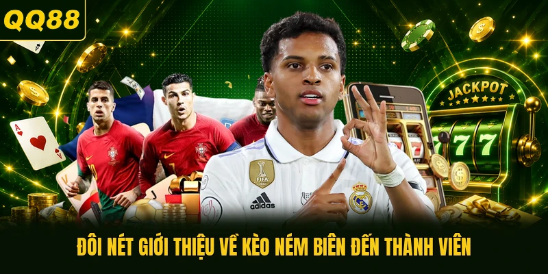 Đôi nét giới thiệu về kèo ném biên đến thành viên