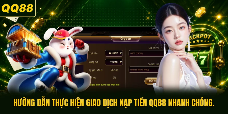Hướng dẫn thực hiện giao dịch nạp tiền QQ88 nhanh chóng.
