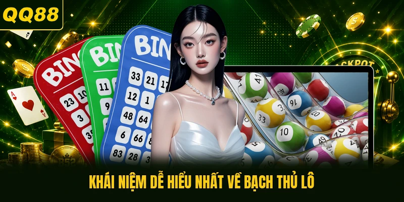 Khái niệm dễ hiểu nhất về bạch thủ lô