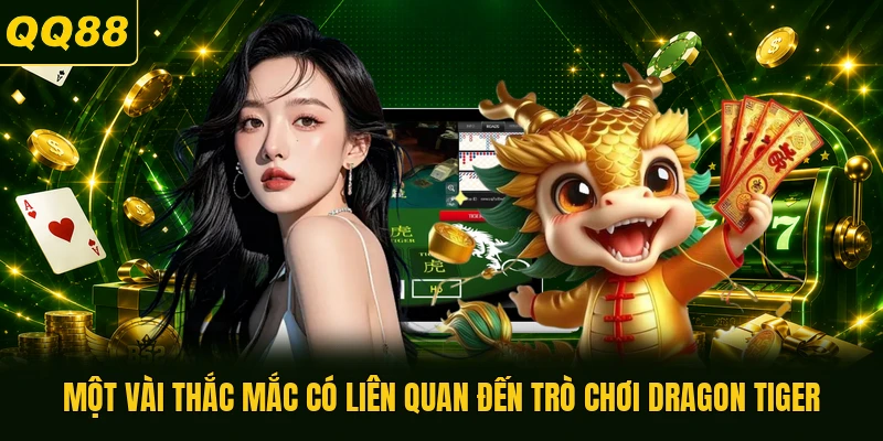 Một vài thắc mắc có liên quan đến trò chơi Dragon Tiger