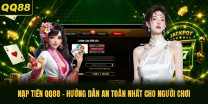 Nạp Tiền QQ88 - Hướng Dẫn An Toàn Nhất Cho Người Chơi
