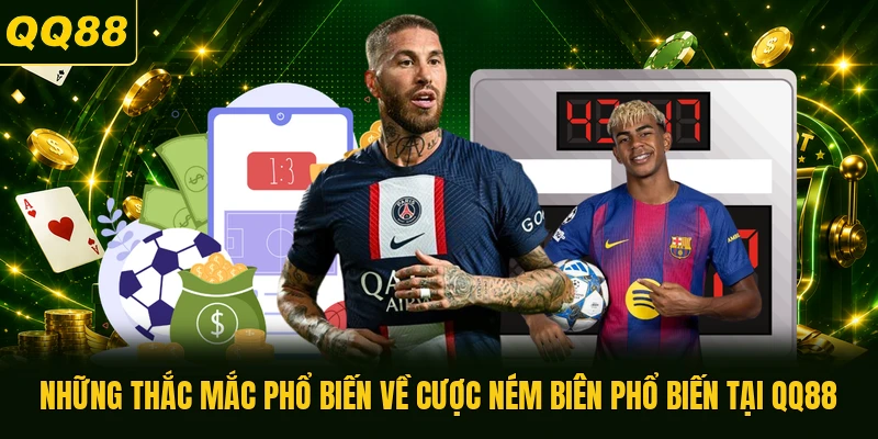Những thắc mắc phổ biến về cược ném biên phổ biến tại QQ88