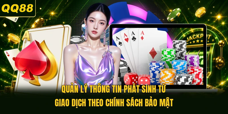 Quản lý thông tin phát sinh từ giao dịch theo chính sách bảo mật