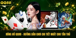Rồng Hổ QQ88 - Hướng Dẫn Chơi Chi Tiết Nhất Cho Tân Thủ