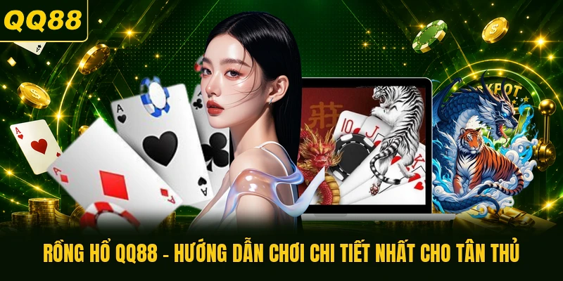 Rồng Hổ QQ88 - Hướng Dẫn Chơi Chi Tiết Nhất Cho Tân Thủ