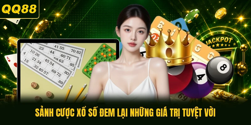 Sảnh cược xổ số đem lại những giá trị tuyệt vời