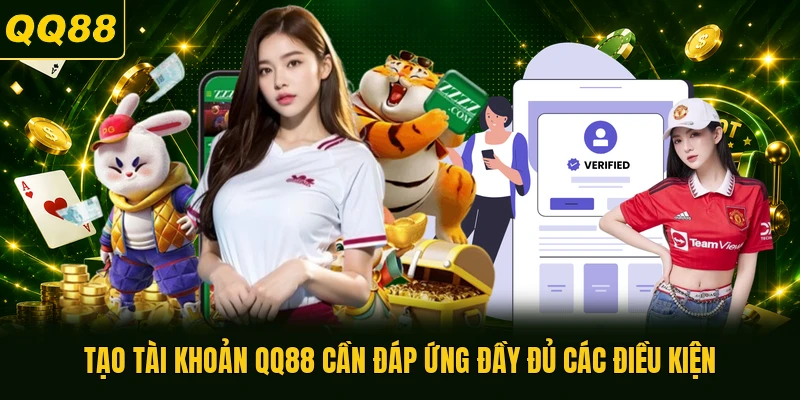 Tạo tài khoản QQ88 cần đáp ứng đầy đủ các điều kiện 