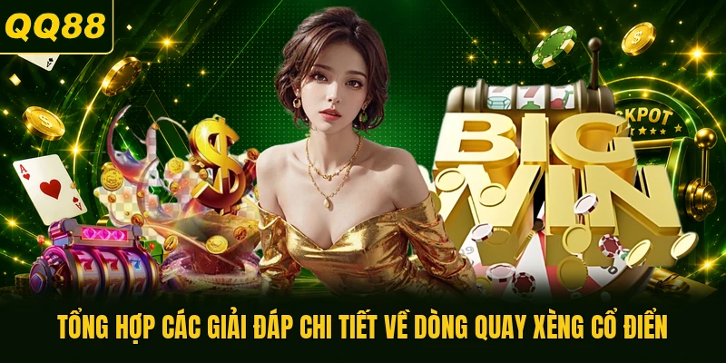 Tổng hợp các giải đáp chi tiết về dòng quay xèng cổ điển